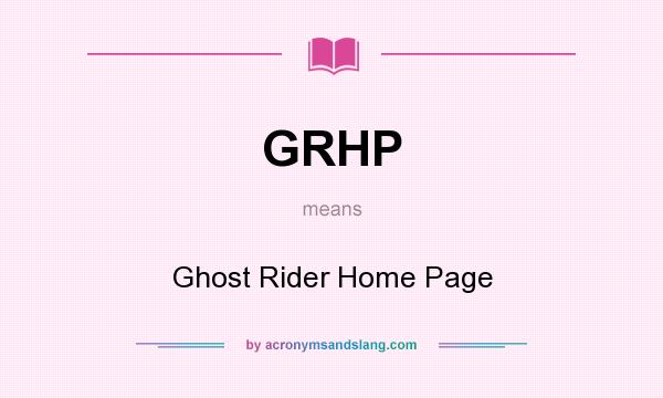 What does GRHP mean? It stands for Ghost Rider Home Page