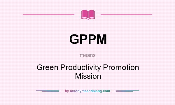 What does GPPM mean? It stands for Green Productivity Promotion Mission