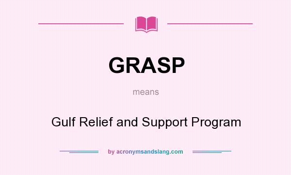 What does GRASP mean? It stands for Gulf Relief and Support Program