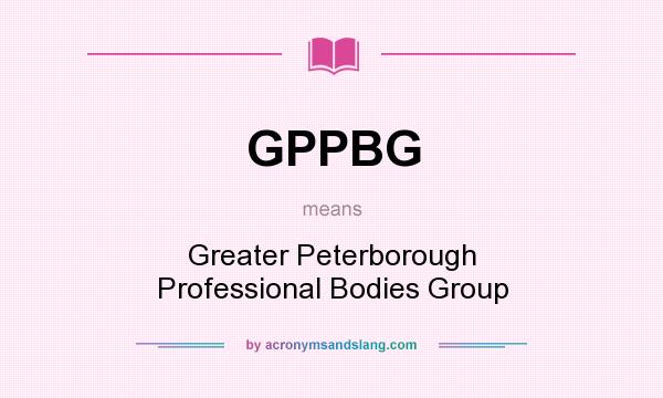 What does GPPBG mean? It stands for Greater Peterborough Professional Bodies Group