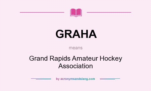 What does GRAHA mean? It stands for Grand Rapids Amateur Hockey Association