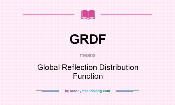 What does GRDF mean? It stands for Global Reflection Distribution Function