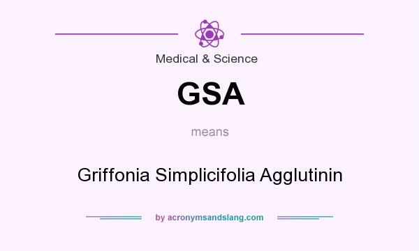 What does GSA mean? It stands for Griffonia Simplicifolia Agglutinin