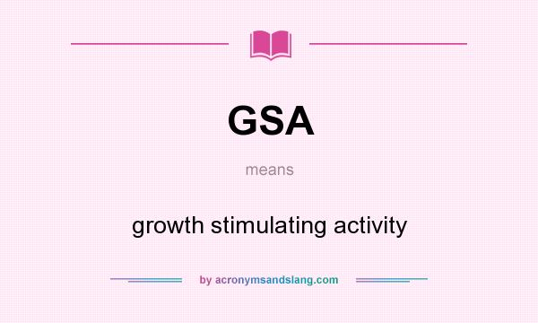 What does GSA mean? It stands for growth stimulating activity