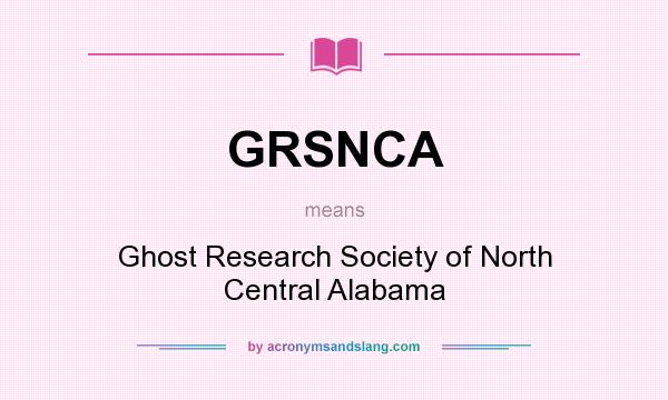 What does GRSNCA mean? It stands for Ghost Research Society of North Central Alabama