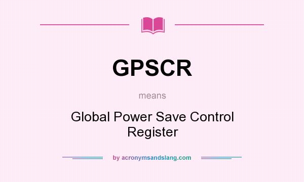 What does GPSCR mean? It stands for Global Power Save Control Register