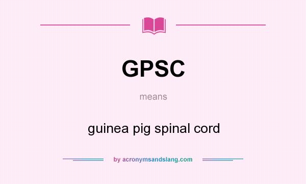 What does GPSC mean? It stands for guinea pig spinal cord