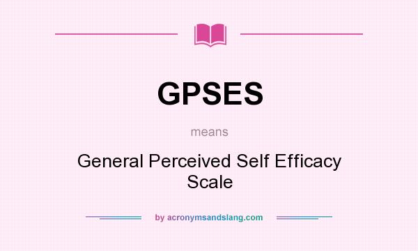 What does GPSES mean? It stands for General Perceived Self Efficacy Scale