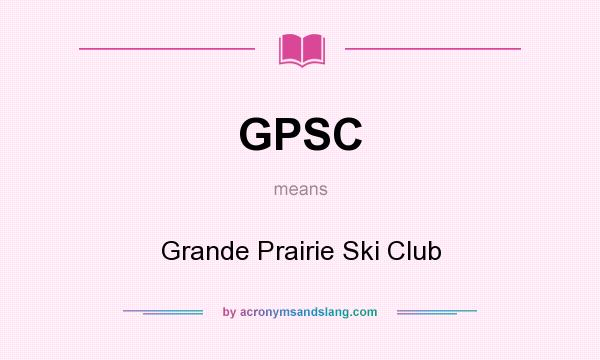 What does GPSC mean? It stands for Grande Prairie Ski Club