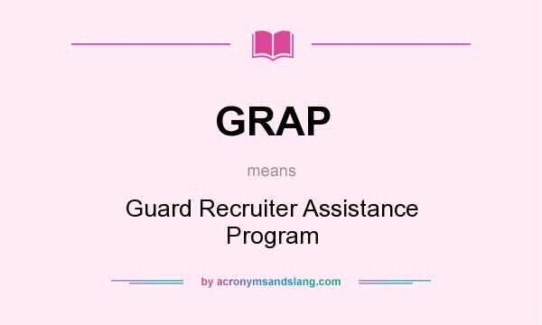 What does GRAP mean? It stands for Guard Recruiter Assistance Program