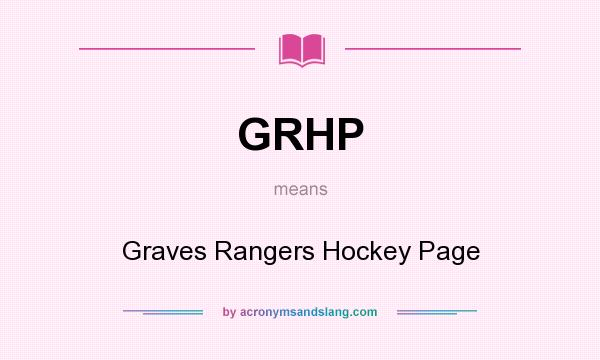 What does GRHP mean? It stands for Graves Rangers Hockey Page
