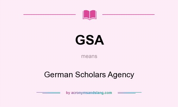 What does GSA mean? It stands for German Scholars Agency