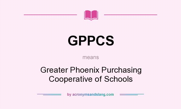 What does GPPCS mean? It stands for Greater Phoenix Purchasing Cooperative of Schools