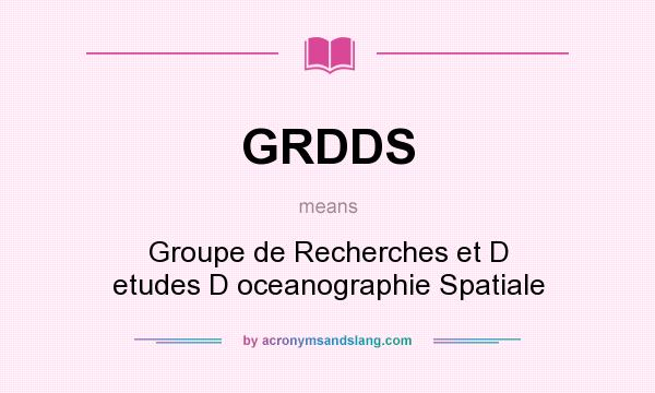 What does GRDDS mean? It stands for Groupe de Recherches et D etudes D oceanographie Spatiale