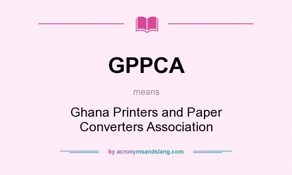 What does GPPCA mean? It stands for Ghana Printers and Paper Converters Association