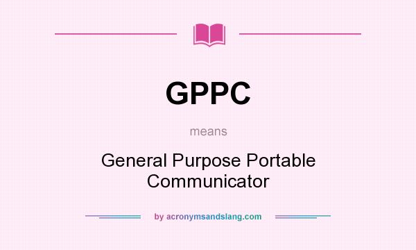 What does GPPC mean? It stands for General Purpose Portable Communicator