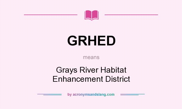 What does GRHED mean? It stands for Grays River Habitat Enhancement District