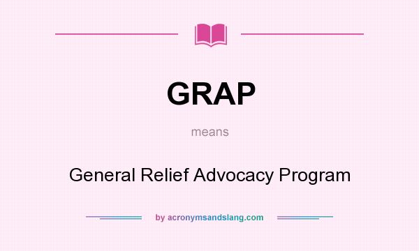 What does GRAP mean? It stands for General Relief Advocacy Program