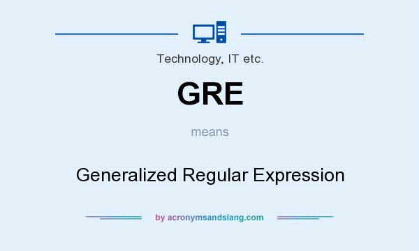 What does GRE mean? It stands for Generalized Regular Expression