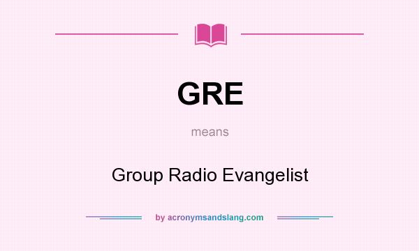What does GRE mean? It stands for Group Radio Evangelist