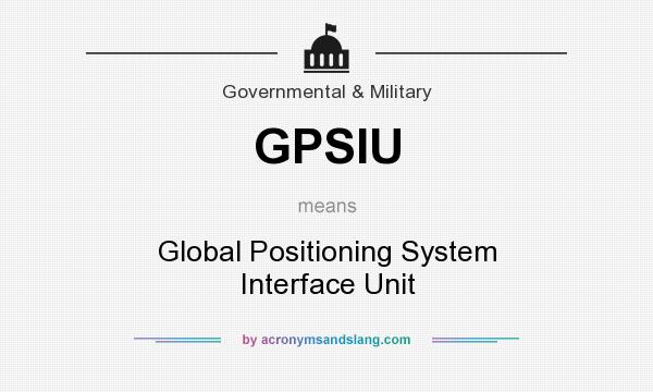 What does GPSIU mean? It stands for Global Positioning System Interface Unit