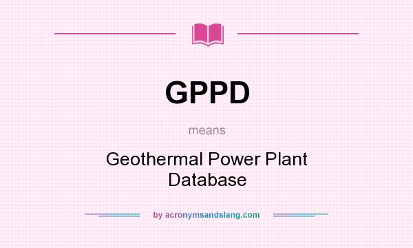 What does GPPD mean? It stands for Geothermal Power Plant Database