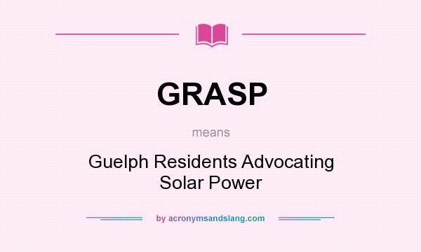 What does GRASP mean? It stands for Guelph Residents Advocating Solar Power