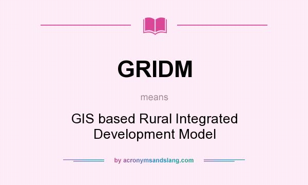 What does GRIDM mean? It stands for GIS based Rural Integrated Development Model