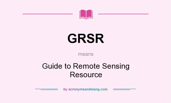 What does GRSR mean? It stands for Guide to Remote Sensing Resource