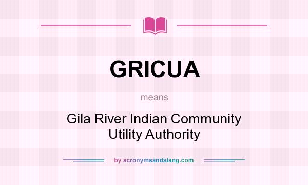 What does GRICUA mean? It stands for Gila River Indian Community Utility Authority