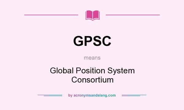 What does GPSC mean? It stands for Global Position System Consortium