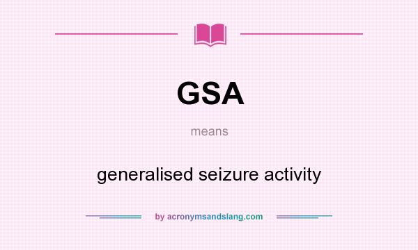 What does GSA mean? It stands for generalised seizure activity