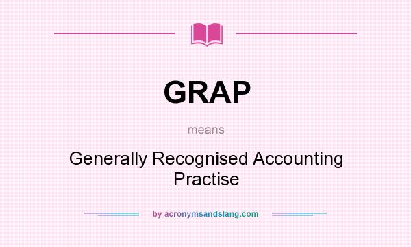What does GRAP mean? It stands for Generally Recognised Accounting Practise