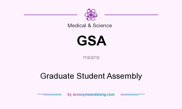 What does GSA mean? It stands for Graduate Student Assembly