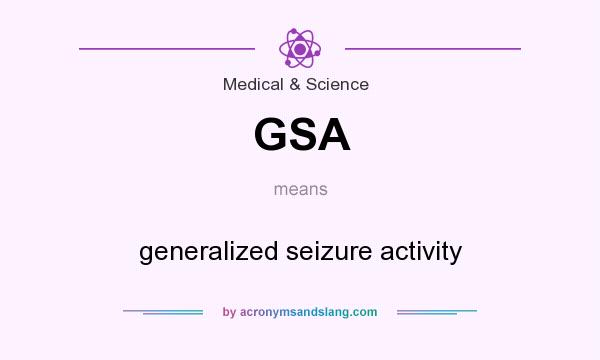 What does GSA mean? It stands for generalized seizure activity