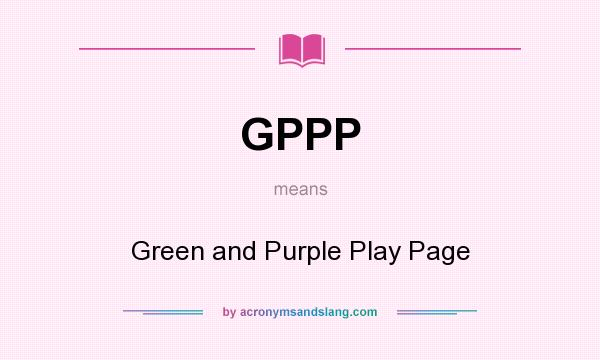 What does GPPP mean? It stands for Green and Purple Play Page