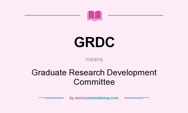 What does GRDC mean? It stands for Graduate Research Development Committee