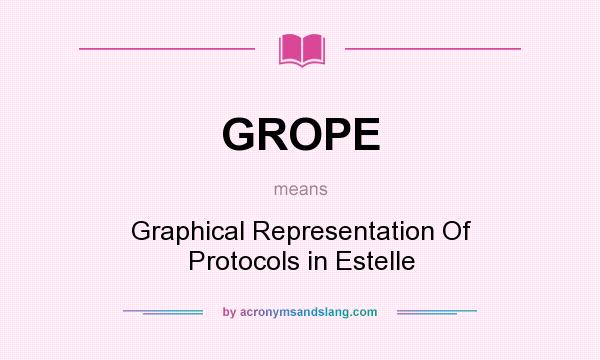 What does GROPE mean? It stands for Graphical Representation Of Protocols in Estelle