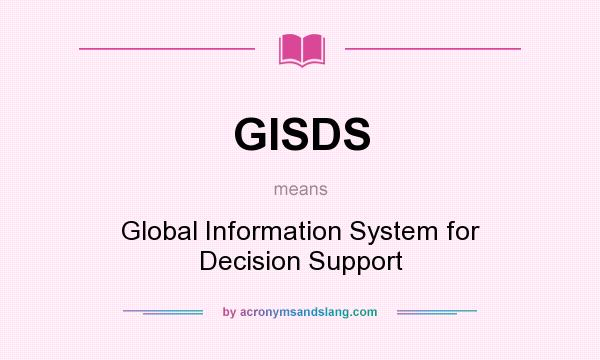 What does GISDS mean? It stands for Global Information System for Decision Support