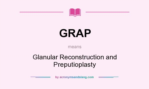 What does GRAP mean? It stands for Glanular Reconstruction and Preputioplasty