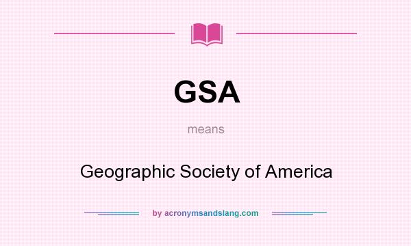 What does GSA mean? It stands for Geographic Society of America