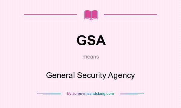What does GSA mean? It stands for General Security Agency
