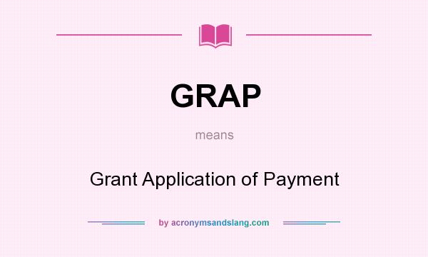 What does GRAP mean? It stands for Grant Application of Payment