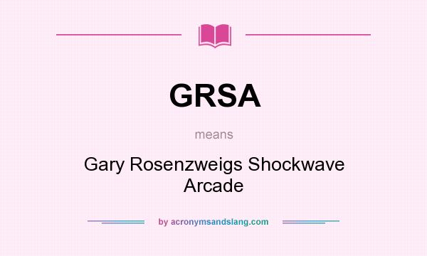 What does GRSA mean? It stands for Gary Rosenzweigs Shockwave Arcade