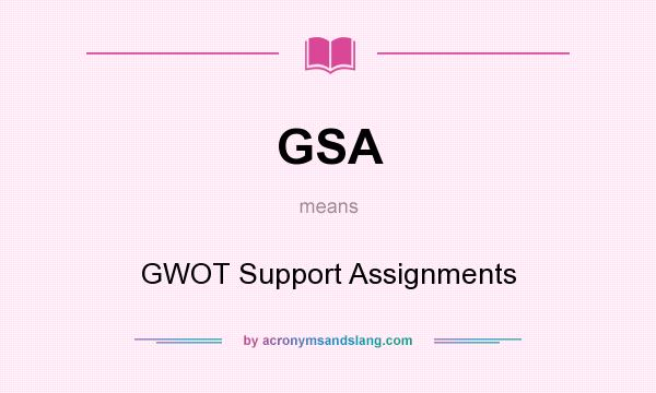 What does GSA mean? It stands for GWOT Support Assignments