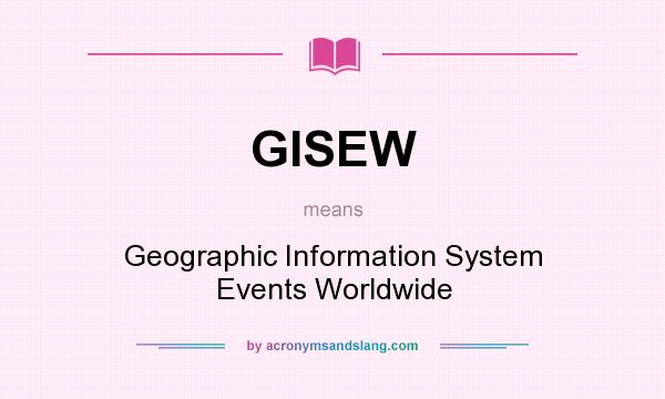 What does GISEW mean? It stands for Geographic Information System Events Worldwide