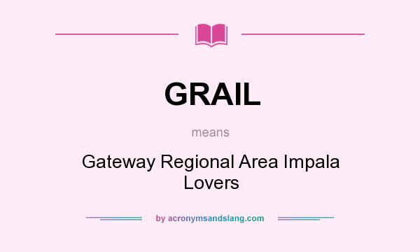 What does GRAIL mean? It stands for Gateway Regional Area Impala Lovers