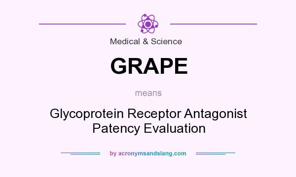What does GRAPE mean? It stands for Glycoprotein Receptor Antagonist Patency Evaluation