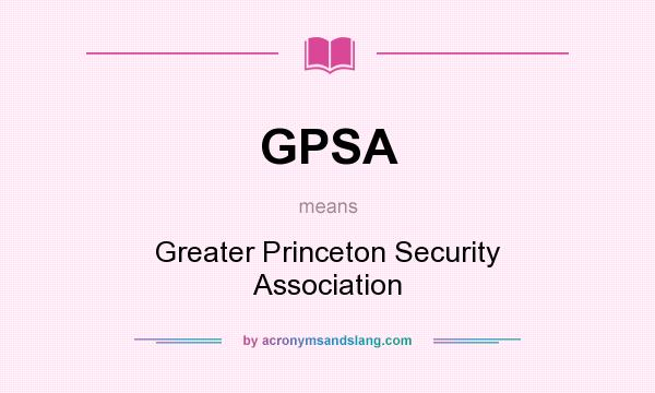 What does GPSA mean? It stands for Greater Princeton Security Association