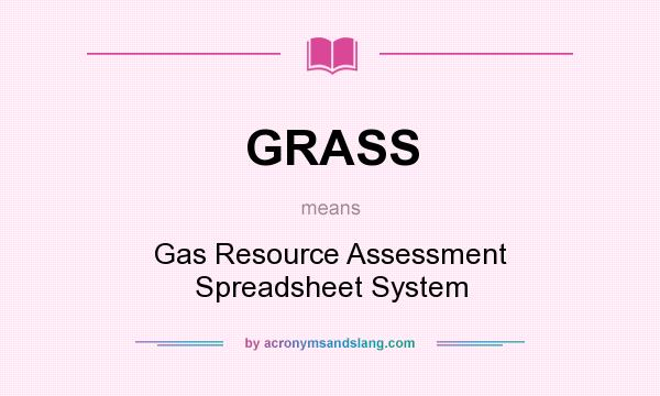 What does GRASS mean? It stands for Gas Resource Assessment Spreadsheet System